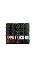 Sticker that says APPA-LATCH-UH