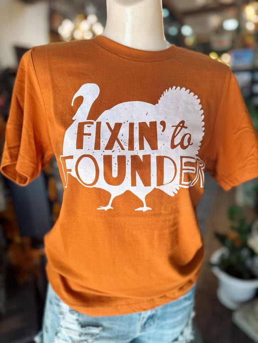 The Fixin’ to Founder Tee