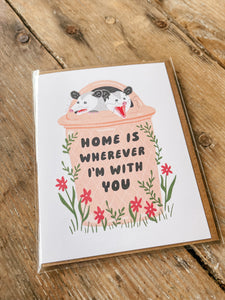 The Home is Wherever I’m with You Card