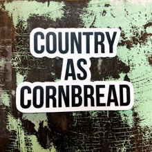 White sticker with the words Country As Cornbread.